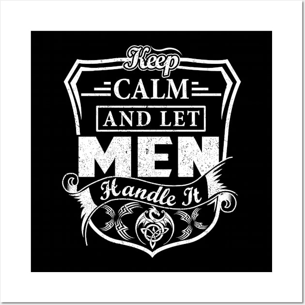 Keep Calm and Let MEN Handle It Wall Art by Jenni